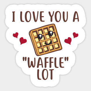 I Love You a "Waffle" Lot Funny Gift for Sweet Lovers Sticker